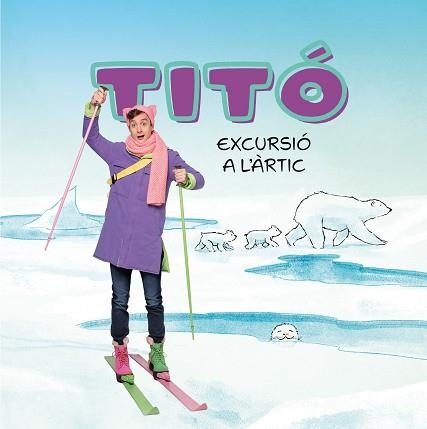 TITÓ.EXCURSIÓ A L'ÀRTIC | 9788413898704 | JIMÉNEZ CARBÓ, CRISTINA/AMATE, KIM | Libreria Geli - Librería Online de Girona - Comprar libros en catalán y castellano