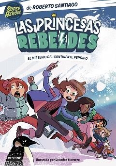 LAS PRINCESAS REBELDES-6.EL MISTERIO DEL CONTINENTE PERDIDO | 9788408283324 | SANTIAGO, ROBERTO | Libreria Geli - Librería Online de Girona - Comprar libros en catalán y castellano