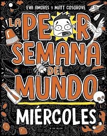 LA PEOR SEMANA DEL MUNDO-3.MIÉRCOLES | 9788419048752 | COSGROVE, MATT/AMORES, EVA | Libreria Geli - Librería Online de Girona - Comprar libros en catalán y castellano