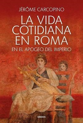 LA VIDA COTIDIANA EN ROMA | 9788424941192 | CARCOPINO, JÉRÔME | Llibreria Geli - Llibreria Online de Girona - Comprar llibres en català i castellà