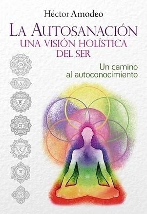 LA AUTOSANACIÓN UNA VISIÓN HOLÍSTICA DEL SER | 9788418801556 | AMODEO, HÉCTOR | Libreria Geli - Librería Online de Girona - Comprar libros en catalán y castellano