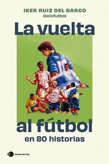 LA VUELTA AL FÚTBOL EN 80 HISTORIAS | 9788410293212 | RUIZ DEL BARCO, IKER | Libreria Geli - Librería Online de Girona - Comprar libros en catalán y castellano