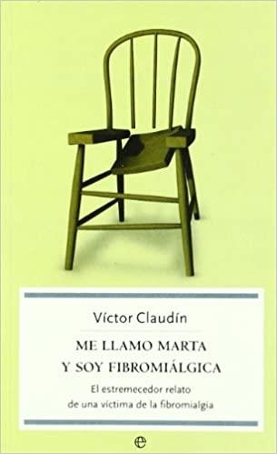 ME LLAMO MARTA Y SOY FIBROMIÁLGICA | 9788497343336 | CLAUDIN,VICTOR | Libreria Geli - Librería Online de Girona - Comprar libros en catalán y castellano