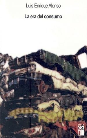 LA ERA DEL CONSUMO | 9788432312151 | ALONSO,LUIS ENRIQUE | Libreria Geli - Librería Online de Girona - Comprar libros en catalán y castellano