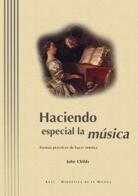 HACIENDO ESPECIAL LA MUSICA.FORMAS PRACTICAS DE HACER MUSICA | 9788446009986 | CHILDS,JOHN | Llibreria Geli - Llibreria Online de Girona - Comprar llibres en català i castellà