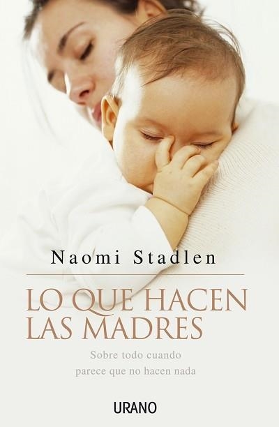 LO QUE HACEN LAS MADRES.SOBRE TODO CUANDO PARECE QUE NO HACE | 9788479535957 | STADLEN,NAOMI | Libreria Geli - Librería Online de Girona - Comprar libros en catalán y castellano