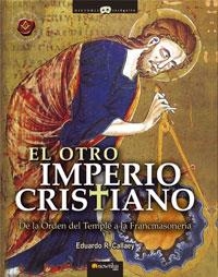EL OTRO IMPERIO CRISTIANO.DE LA ORDEN DEL TEMPLE A LA FRANCM | 9788497632430 | CALLAEY ARANCIBIA,EDUARDO ROBERTO | Libreria Geli - Librería Online de Girona - Comprar libros en catalán y castellano