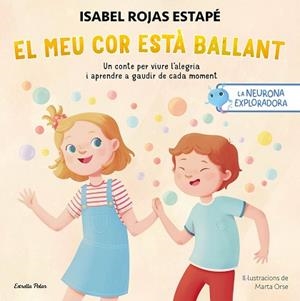 LA NEURONA EXPLORADORA.EL MEU COR ESTÀ  BALLANT | 9788413899732 | ORSE, MARTA/ROJAS ESTAPÉ, ISABEL | Libreria Geli - Librería Online de Girona - Comprar libros en catalán y castellano