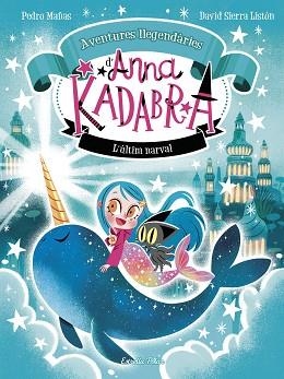 ANNA KADABRA.AVENTURES LLEGENDÀRIES-3.L'ÚLTIM NARVAL | 9788413899794 | MAÑAS, PEDRO/SIERRA LISTÓN, DAVID | Libreria Geli - Librería Online de Girona - Comprar libros en catalán y castellano