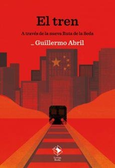 EL TREN. A TRAVÉS DE LA NUEVA RUTA DE LA SEDA | 9788417496968 | ABRIL, GUILLERMO | Libreria Geli - Librería Online de Girona - Comprar libros en catalán y castellano
