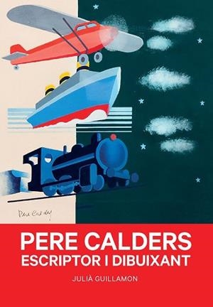 PERE CALDERS.ESCRIPTOR I DIBUIXANT | 9788491566052 | GUILLAMON, JULIÀ | Libreria Geli - Librería Online de Girona - Comprar libros en catalán y castellano