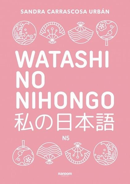 WATASHI NO NIHONGO N5 (EDICIÓN REVISADA Y AMPLIADA) | 9788419441348 | CARRASCOSA URBÁN, SANDRA | Libreria Geli - Librería Online de Girona - Comprar libros en catalán y castellano