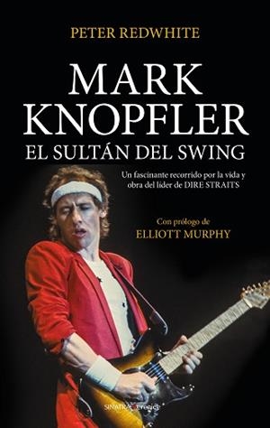 MARK KNOPFLER,EL SULTÁN DEL SWING | 9788417954376 | REDWHITE,PETER | Llibreria Geli - Llibreria Online de Girona - Comprar llibres en català i castellà