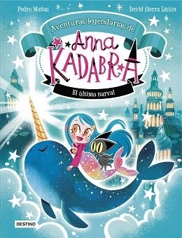 ANNA KADABRA.AVENTURAS LEGENDARIAS-3.EL ÚLTIMO NARVAL | 9788408295372 | MAÑAS, PEDRO/SIERRA LISTÓN, DAVID | Libreria Geli - Librería Online de Girona - Comprar libros en catalán y castellano