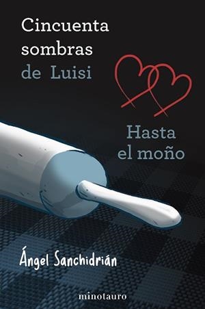 50 SOMBRAS DE LUISI. HASTA EL MOÑO | 9788445019207 | SANCHIDRIÁN, ÁNGEL | Libreria Geli - Librería Online de Girona - Comprar libros en catalán y castellano