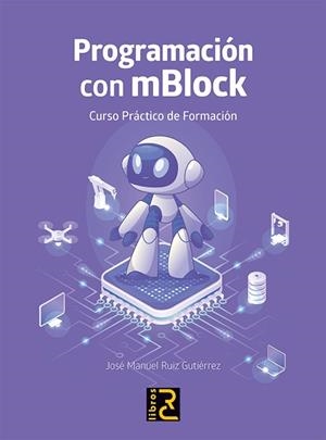 PROGRAMACIÓN CON MBLOCK.CURSO PRÁCTICO DE FORMACIÓN | 9788412782530 | RUIZ GUTIERREZ,JOSÉ MANUEL | Libreria Geli - Librería Online de Girona - Comprar libros en catalán y castellano