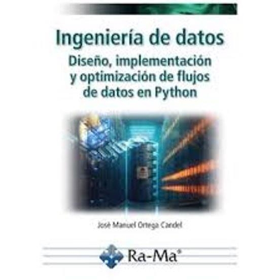 INGENIERÍA DE DATOS.DISEÑO,IMPLEMENTACIÓN Y OPTIMIZACIÓN DE FLUJOS DE DATOS EN PYTHON | 9788410360679 | ORTEGA CANDEL, JOSÉ MANUEL | Libreria Geli - Librería Online de Girona - Comprar libros en catalán y castellano