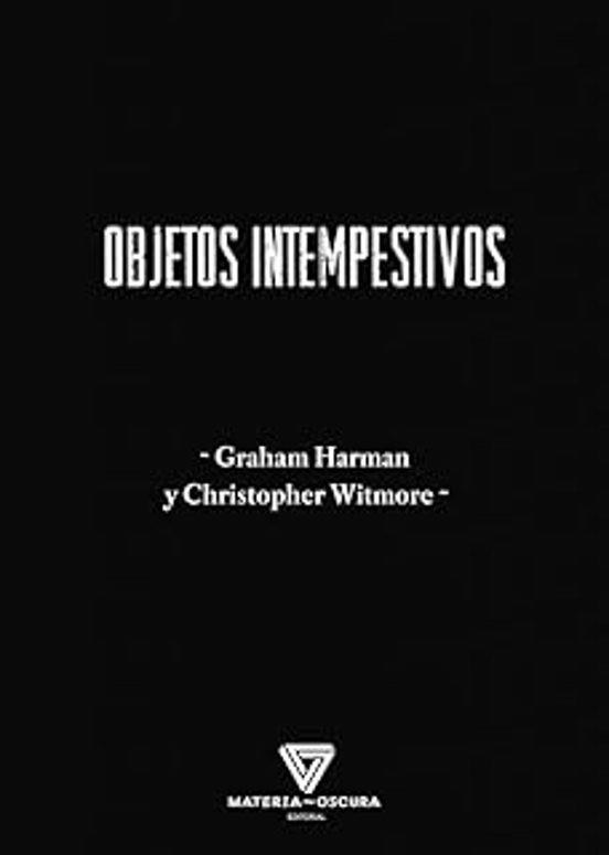 OBJETOS INTEMPESTIVOS | 9788412703443 | GRAHAM HARMAN Y CHRISTOPHER WITMORE | Llibreria Geli - Llibreria Online de Girona - Comprar llibres en català i castellà