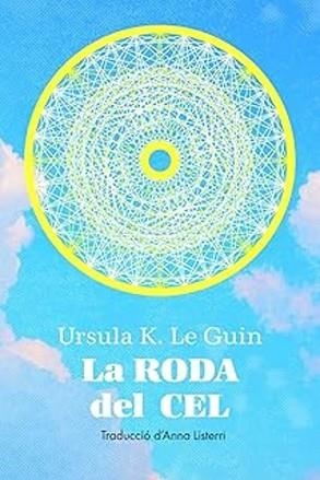 LA RODA DEL CEL | 9788412838565 | K LE GUIN, URSULA | Libreria Geli - Librería Online de Girona - Comprar libros en catalán y castellano