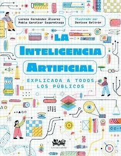 LA INTELIGENCIA ARTIFICIAL EXPLICADA A TODOS LOS PÚBLICOS | 9788419684257 | FERNÁNDEZ ÁLVAREZ, LORENA/GARAIZAR SAGARMÍNAGA, PABLO | Llibreria Geli - Llibreria Online de Girona - Comprar llibres en català i castellà