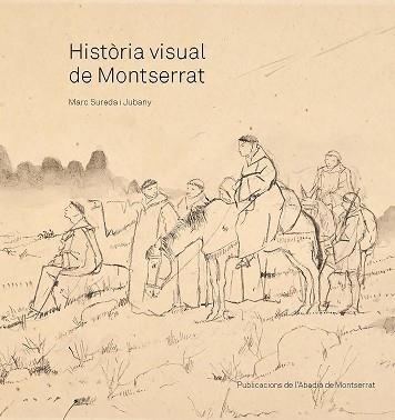 HISTÒRIA VISUAL DE MONTSERRAT | 9788491913450 | SUREDA I JUBANY, MARC | Libreria Geli - Librería Online de Girona - Comprar libros en catalán y castellano