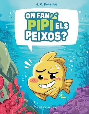ON FAN PIPI ELS PEIXOS? | 9788467972047 | BONACHE RODRÍGUEZ, JUAN CARLOS | Llibreria Geli - Llibreria Online de Girona - Comprar llibres en català i castellà