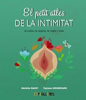 EL PETIT ATLES DE LA INTIMITAT.LA VULVA, LA VAGINA, LA REGLE I MÉS | 9788419893031 | BAUDY, MATHILDE/DIEUMEGARD, TIPHAINE | Llibreria Geli - Llibreria Online de Girona - Comprar llibres en català i castellà