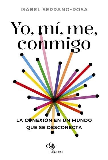 YO,MÍ,ME,CONMIGO. LA CONEXIÓN EN UN MUNDO QUE SE DESCONECTA | 9788410428034 | SERRANO ROSA, ISABEL | Libreria Geli - Librería Online de Girona - Comprar libros en catalán y castellano