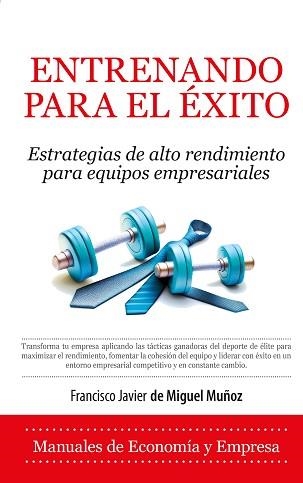 ENTRENANDO PARA EL ÉXITO | 9788410524217 | FRANCISCO JAVIER DE MIGUEL MUÑOZ | Libreria Geli - Librería Online de Girona - Comprar libros en catalán y castellano