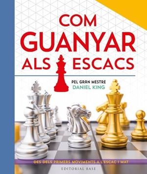 COM GUANYAR ALS ESCACS. PEL GRAN MESTRE DANIEL KING | 9788410131422 | KING, DANIEL | Libreria Geli - Librería Online de Girona - Comprar libros en catalán y castellano