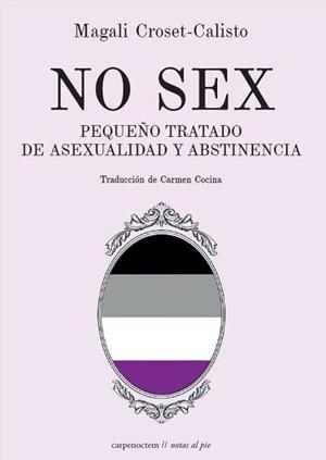 NO SEX.PEQUEÑO TRATADO DE ASEXUALIDAD Y ABSTINENCIA | 9788412929300 | CROSET-CALISTO, MAGALI | Libreria Geli - Librería Online de Girona - Comprar libros en catalán y castellano