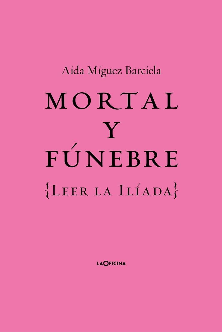 MORTAL Y FÚNEBRE.LEER LA ILIADA | 9788412442687 | MÍGUEZ BARCIELA, AÍDA | Llibreria Geli - Llibreria Online de Girona - Comprar llibres en català i castellà