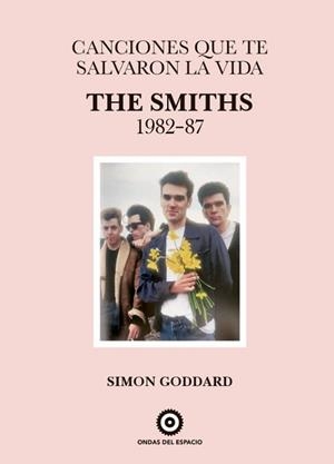 CANCIONES QUE TE SALVARON LA VIDA.THE SMITHS 1982-87 | 9788412544923 | GODDARD, SIMON | Llibreria Geli - Llibreria Online de Girona - Comprar llibres en català i castellà