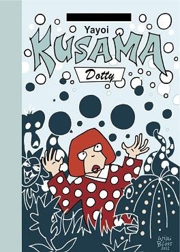 YAYOI KUSAMA.DOTTY | 9788412900156 | BLOSS,WILLI | Libreria Geli - Librería Online de Girona - Comprar libros en catalán y castellano