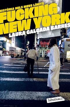 FUCKING NEW YORK.HISTÒRIA DELS MEUS LÍMITS | 9788419971630 | CALÇADA I BARRES, LAURA | Libreria Geli - Librería Online de Girona - Comprar libros en catalán y castellano