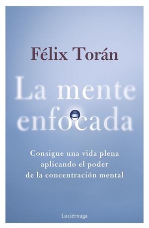 LA MENTE ENFOCADA | 9788419996770 | TORÁN MARTÍ, FÉLIX | Llibreria Geli - Llibreria Online de Girona - Comprar llibres en català i castellà
