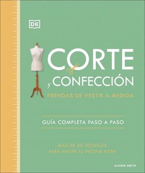 CORTE Y CONFECCIÓN.PRENDAS DE VESTIR A MEDIDA | 9780241705629 | SMITH, ALISON | Libreria Geli - Librería Online de Girona - Comprar libros en catalán y castellano