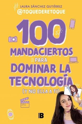 100 MANDACIERTOS PARA DOMINAR LA TECNOLOGÍA (Y NO ELLA A TI) | 9788466679626 | SÁNCHEZ GUTIÉRREZ, LAURA | Libreria Geli - Librería Online de Girona - Comprar libros en catalán y castellano