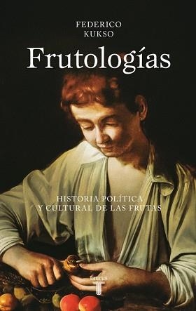 FRUTOLOGÍAS | 9788430627318 | KUKSO, FEDERICO | Llibreria Geli - Llibreria Online de Girona - Comprar llibres en català i castellà