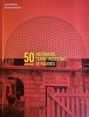 HISTÒRIA DEL TEATRE-MUSEU DALÍ DE FIGUERES (50 ANIVERSARI) | 9788412911626 | PLAYÀ MASET,JOSEP / PÉREZ MUÑOZ, MAX | Llibreria Geli - Llibreria Online de Girona - Comprar llibres en català i castellà