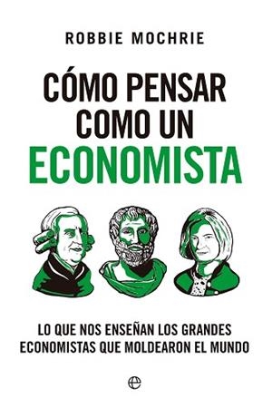 CÓMO PENSAR COMO UN ECONOMISTA | 9788413849645 | MOCHRIE, ROBBIE | Libreria Geli - Librería Online de Girona - Comprar libros en catalán y castellano