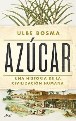 AZÚCAR.UNA HISTORIA DE LA CIVILIZACIÓN HUMANA | 9788434438286 | BOSMA, ULBE | Libreria Geli - Librería Online de Girona - Comprar libros en catalán y castellano