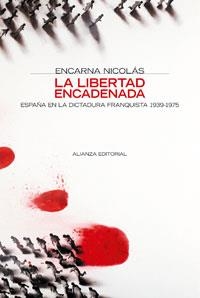 LA LIBERTAD ENCADENADA.ESPAÑA EN LA DICTADURA FRANQUISTA | 9788420647371 | NICOLAS,ENCARNA | Llibreria Geli - Llibreria Online de Girona - Comprar llibres en català i castellà