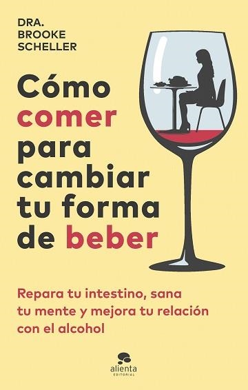 CÓMO COMER PARA CAMBIAR TU FORMA DE BEBER | 9788413443775 | SCHELLER, BROOKE | Llibreria Geli - Llibreria Online de Girona - Comprar llibres en català i castellà
