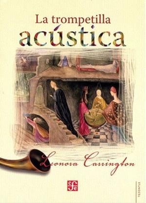 LA TROMPETILLA ACUSTICA | 9786071649010 | CARRINGTON, LEONORA | Libreria Geli - Librería Online de Girona - Comprar libros en catalán y castellano