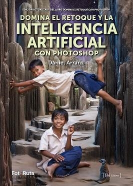 DOMINA EL RETOQUE Y LA INTELIGENCIA ARTIFICIAL CON PHOTOSHOP | 9788412767957 | ARRANZ MOLINERO, DANIEL | Llibreria Geli - Llibreria Online de Girona - Comprar llibres en català i castellà