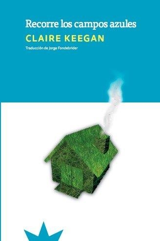 RECORRE LOS CAMPOS AZULES | 9788412935523 | KEEGAN,CLAIRE | Libreria Geli - Librería Online de Girona - Comprar libros en catalán y castellano