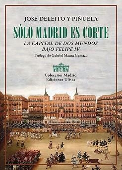 SÓLO MADRID ES CORTE | 9788419026163 | DELEITO Y PIÑUELA, JOSÉ | Libreria Geli - Librería Online de Girona - Comprar libros en catalán y castellano