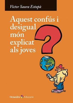AQUEST CONFÚS I DESIGUAL MÓN EXPLICAT ALS JOVES | 9788410282247 | SAURA ESTAPÀ, VÍCTOR | Libreria Geli - Librería Online de Girona - Comprar libros en catalán y castellano