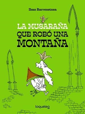 LA MUSARAÑA QUE ROBÓ UNA MONTAÑA | 9788491225607 | IBAN BARRENETXEA | Libreria Geli - Librería Online de Girona - Comprar libros en catalán y castellano
